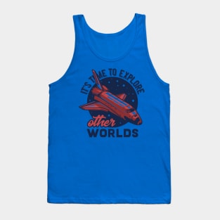 it's time to explore other worlds Tank Top